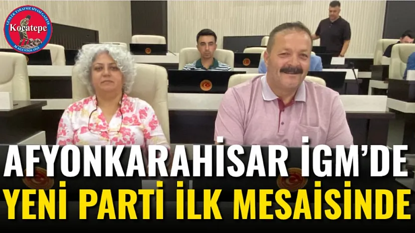 Afyonkarahisar İGM'de YENİ Parti İlk Mesaisinde