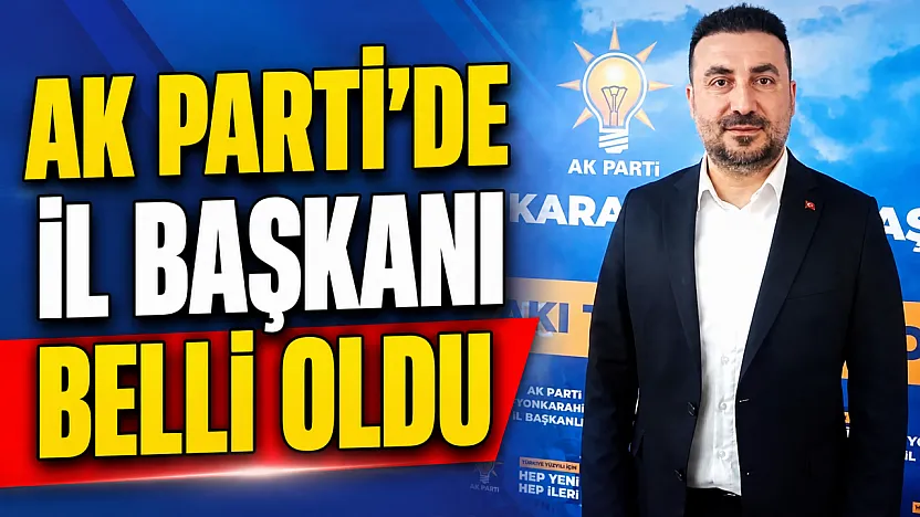 AK Parti'de İl Başkanı Belli Oldu