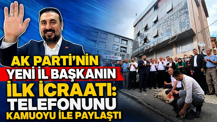 AK Parti'nin Yeni İl Başkanın İlk İcraatı: Telefonunu Kamuoyu ile Paylaştı