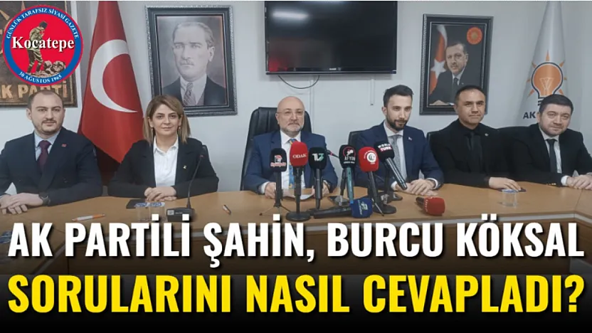 AK Partili Şahin, Burcu Köksal Sorularını Nasıl Cevapladı?