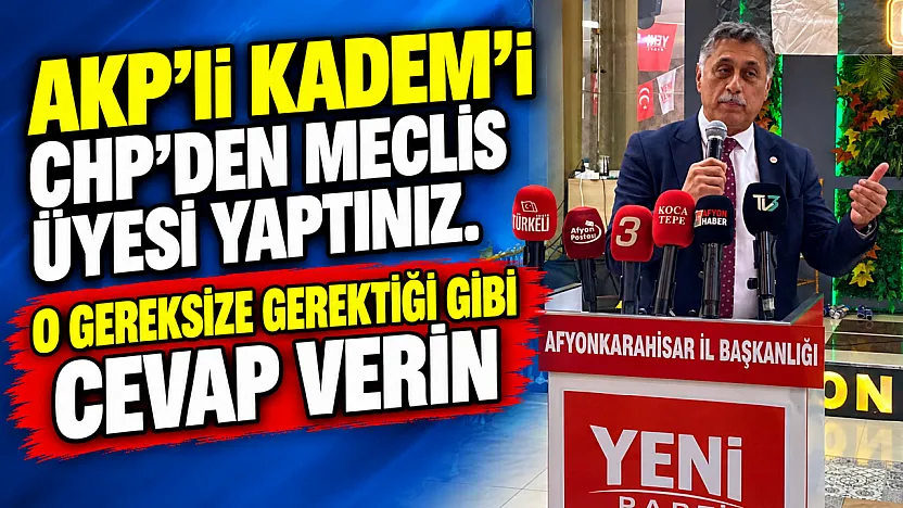 'AKP'li Kadem'i CHP'den Meclis Üyesi Yaptınız. O Gereksize Gerektiği Gibi Cevap Verin'