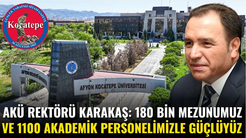 AKÜ Rektörü Karakaş: 180 Bin Mezunumuz Ve 1100 Akademik Personelimizle Güçlüyüz