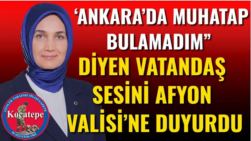 'Ankara'da Muhatap Bulamadım' Diyen Vatandaş Sesini Afyon Valisi'ne Duyurdu