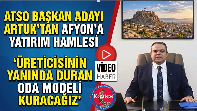 ATSO Başkan Adayı Artuk'tan Afyon'a Yatırım Hamlesi 'Üreticisinin Yanında Duran Oda Modeli Kuracağız'