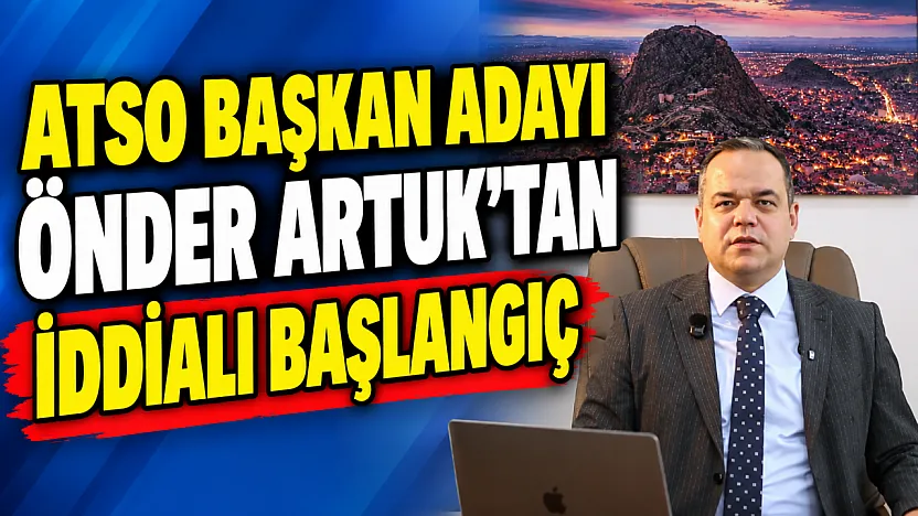 ATSO Başkan Adayı Önder Artuk'tan İddialı Başlangıç