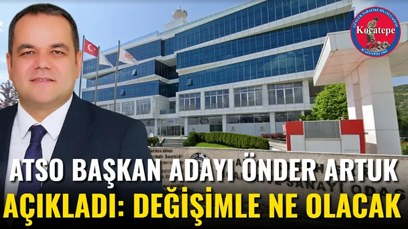 ATSO Başkan Adayı Önder Artuk Açıkladı: Değişimle Ne Olacak