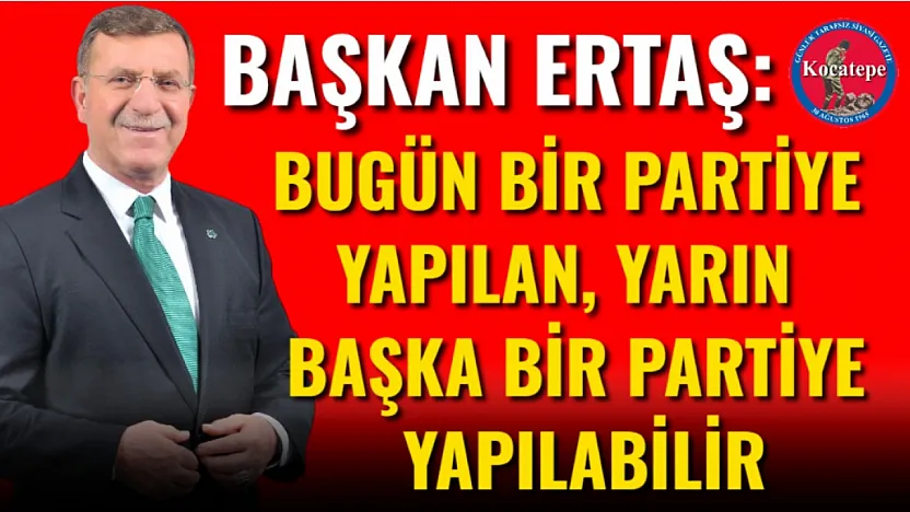 Başkan Ertaş: Bugün Bir Partiye Yapılan, Yarın Başka Bir Partiye Yapılabilir