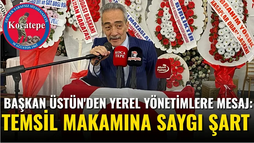 Başkan Üstün'den Yerel Yönetimlere Mesaj: Temsil Makamına Saygı Şart