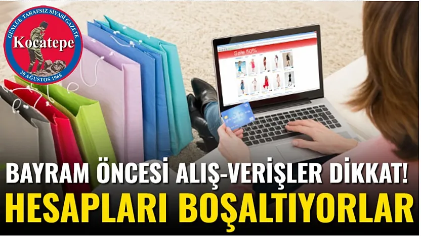 Bayram Öncesi Alış-Verişler Dikkat! Hesapları Boşaltıyorlar