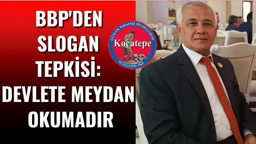 BBP'den Slogan Tepkisi: Devlete Meydan Okumadır