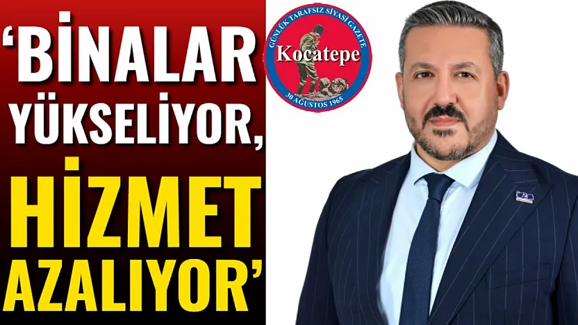 'Binalar Yükseliyor, Hizmet Azalıyor'