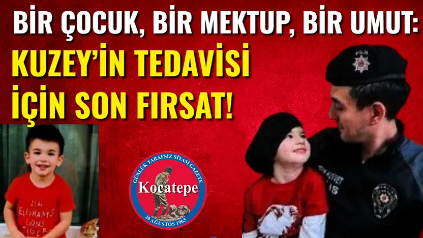 Bir Çocuk, Bir Mektup, Bir Umut: Kuzey'in Tedavisi İçin Son Fırsat!