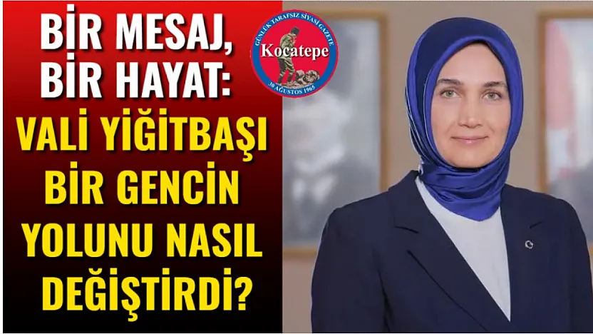Bir Mesaj, Bir Hayat: Vali Yiğitbaşı Bir Gencin Yolunu Nasıl Değiştirdi?