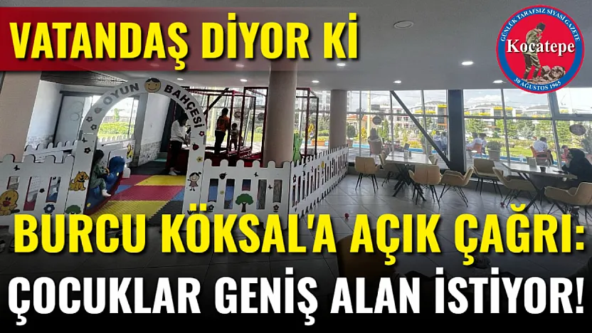 Burcu Köksal'a Açık Çağrı: Çocuklar Geniş Alan İstiyor!
