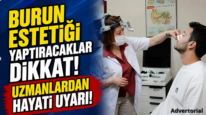 Burun Estetiği Yaptıracaklar Dikkat! Uzmanlardan Hayati Uyarı!
