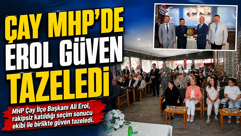 Çay MHP'De Erol Güven Tazeledi
