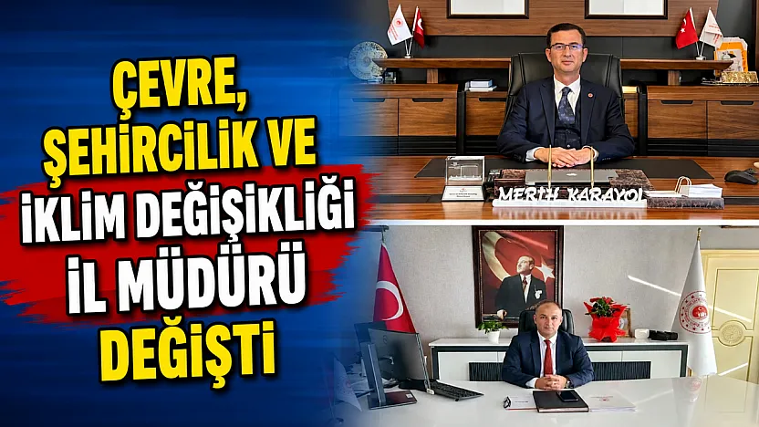 Çevre, Şehircilik ve İklim Değişikliği İl Müdürü Değişti