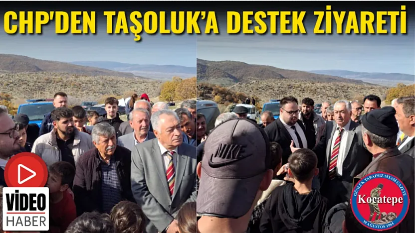 CHP'den Taşoluk'a Destek Ziyareti