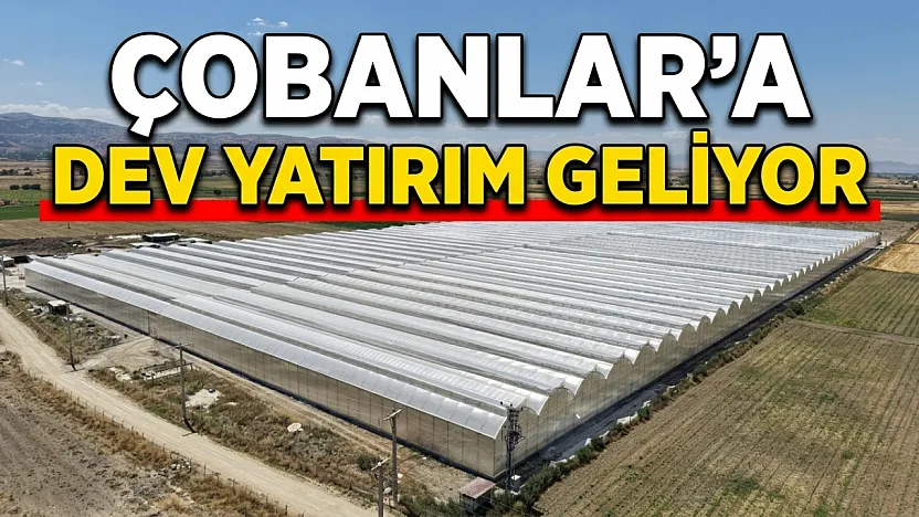 Çobanlar'a Dev Yatırım Geliyor