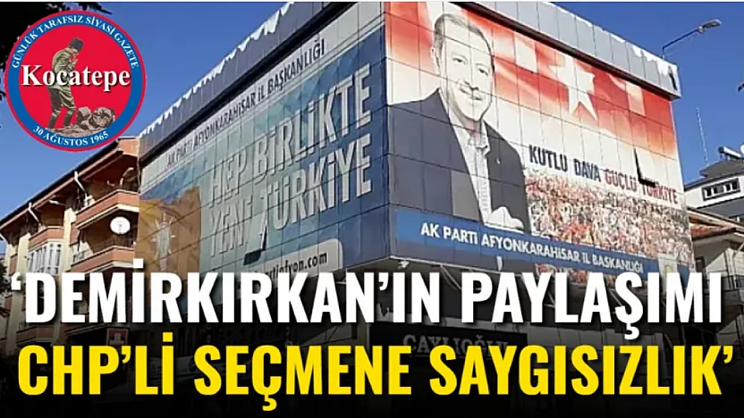 'Demirkırkan'ın Paylaşımı CHP'li Seçmene Saygısızlık'