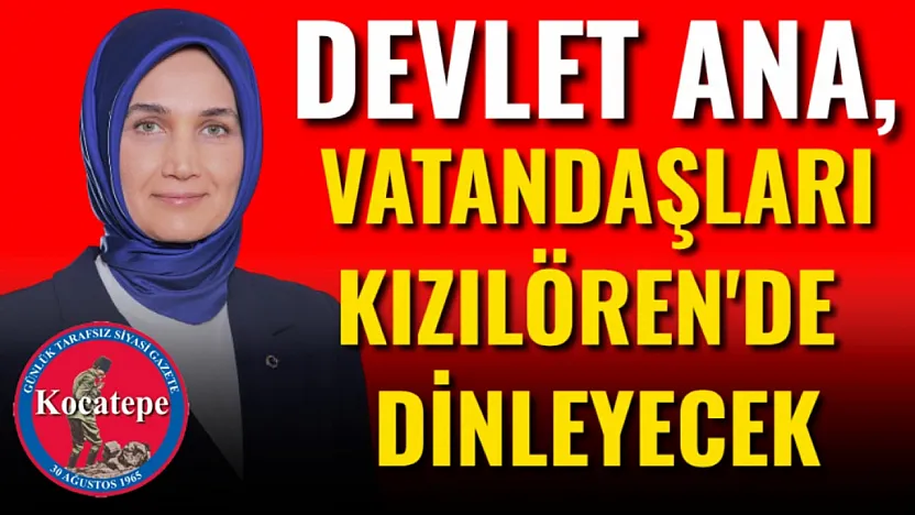 Devlet Ana, Vatandaşları Kızılören'de Dinleyecek