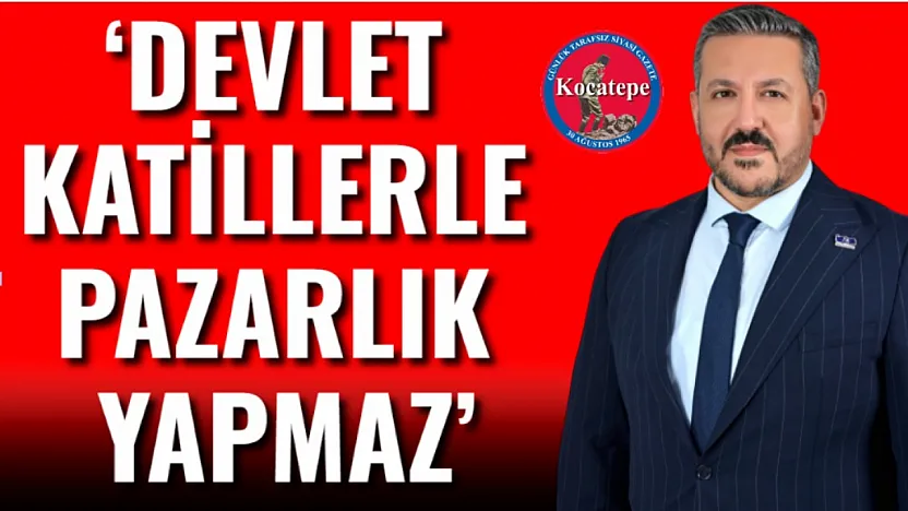 'Devlet Katillerle Pazarlık Yapmaz'