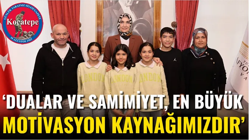 'Dualar Ve Samimiyet, En Büyük Motivasyon Kaynağımızdır'