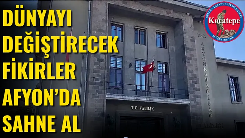 Dünyayı Değiştirecek Fikirler Afyon'da Sahne Al