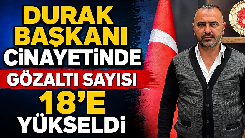 Durak Başkanı Cinayetinde Gözaltı Sayısı 18'e Yükseldi