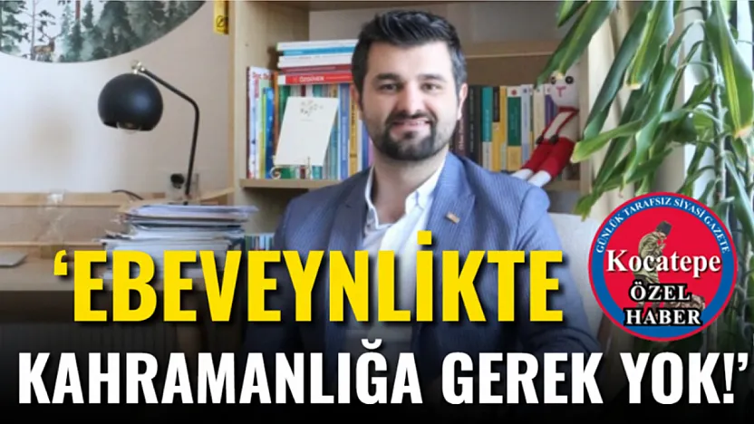 'Ebeveynlikte Kahramanlığa Gerek Yok!'