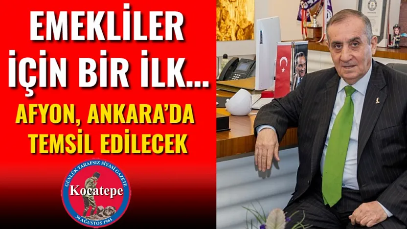 Emekliler İçin Bir İlk… Afyon, Ankara'da Temsil Edilecek
