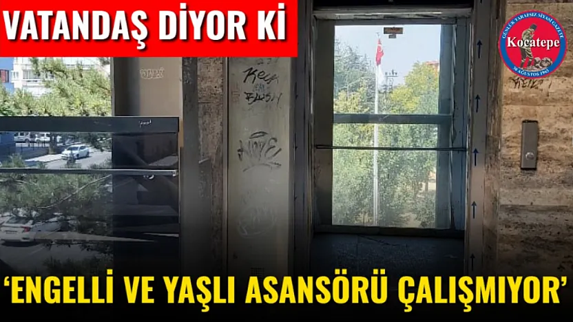 'Engelli ve yaşlı asansörü çalışmıyor'
