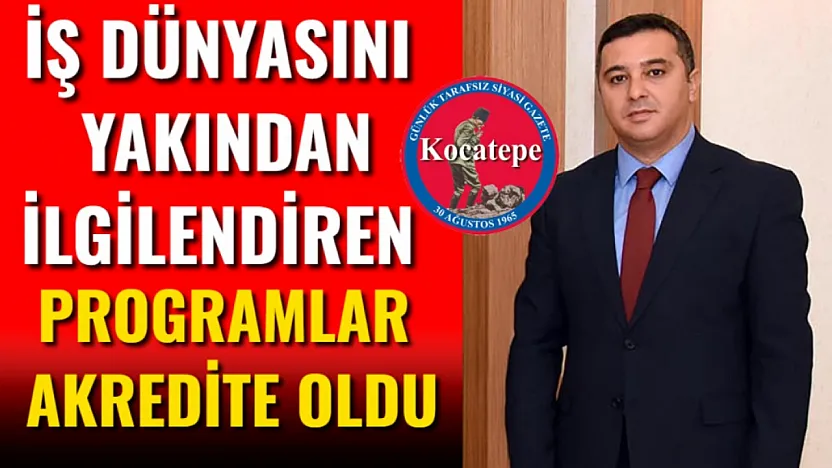 İş Dünyasını Yakından İlgilendiren Programlar Akredite Oldu