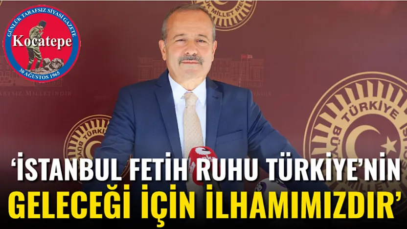 'İstanbul Fetih Ruhu Türkiye'nin Geleceği İçin İlhamımızdır'