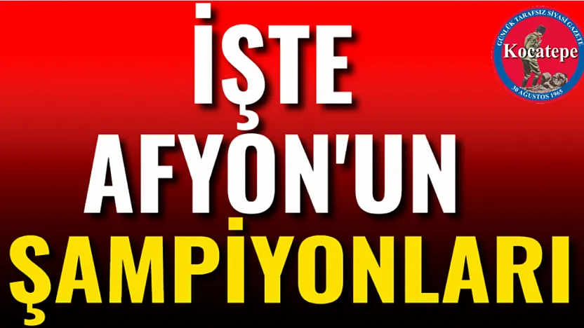 İşte Afyon'un Şampiyonları