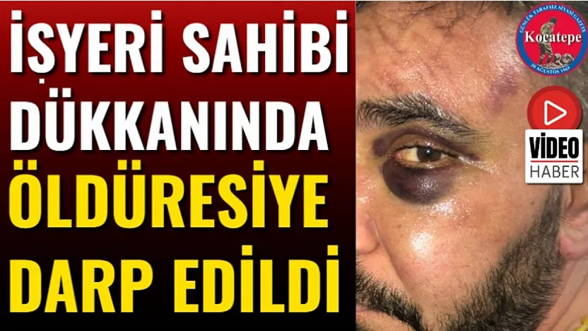 İsyeri Sahibi Dükkanında Öldüresiye Darp Edildi