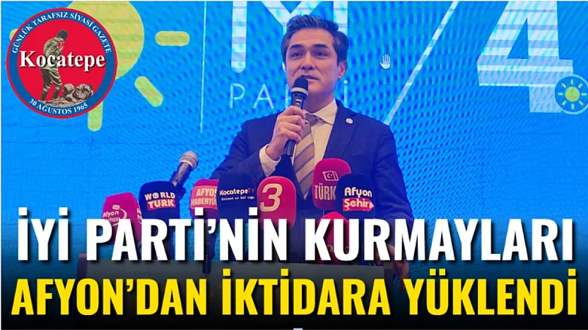 İYİ Parti'nin Kurmayları Afyon'dan İktidara Yüklendi