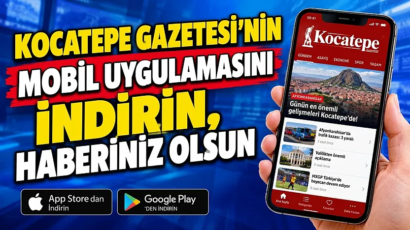 Kocatepe Gazetesi'nin Mobil Uygulamasını İndirin, Haberiniz Olsun