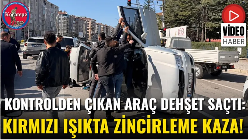 Kontrolden Çıkan Araç Dehşet Saçtı: Kırmızı Işıkta Zincirleme Kaza!