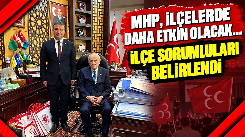 MHP, İlçelerde Daha Etkin Olacak… İlçe Sorumluları Belirlendi
