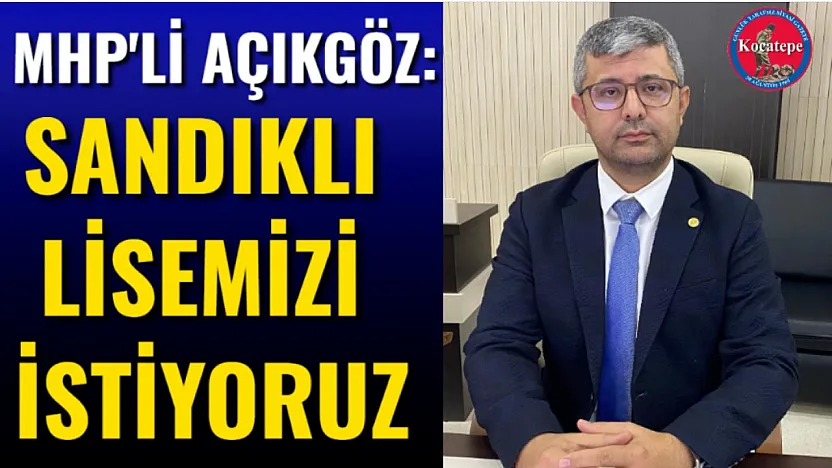 MHP'li Açıkgöz:Sandıklı Lisemizi İstiyoruz