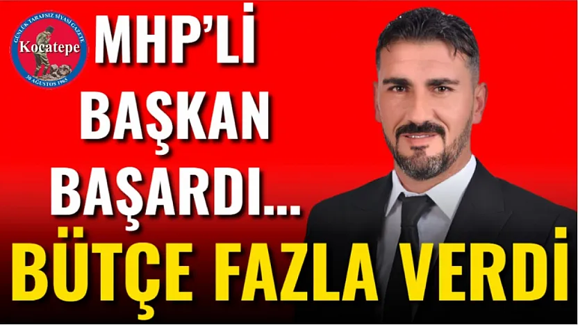 MHP'li Başkan Başardı… Bütçe Fazla Verdi