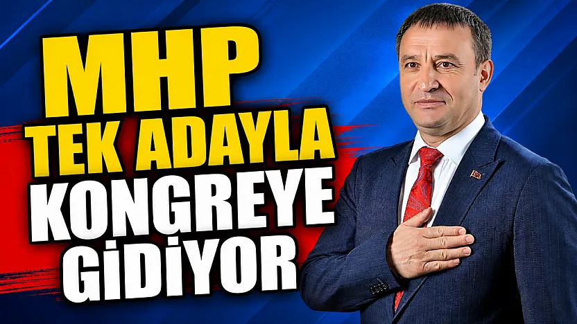 MHP Tek Adayla Kongreye Gidiyor