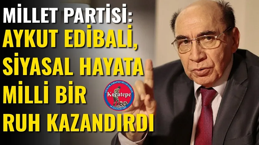 Millet Partisi: Aykut Edibali, Siyasal Hayata Milli Bir Ruh Kazandırdı