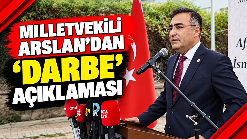 Milletvekili Arslan'dan 'Darbe' Açıklaması