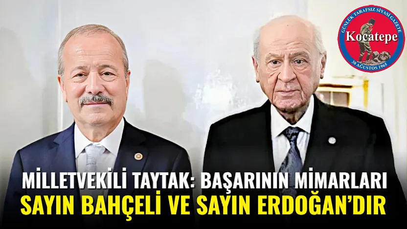 Milletvekili Taytak: Başarının Mimarları Sayın Bahçeli Ve Sayın Erdoğan'dır
