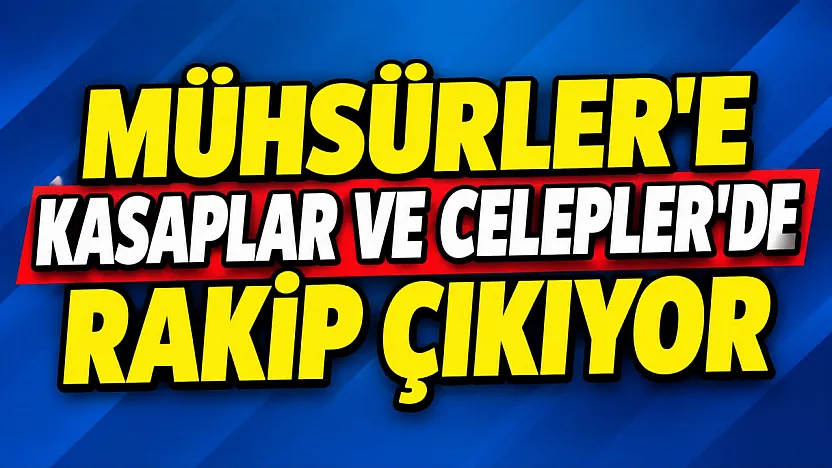 Mühsürler'e Kasaplar ve Celepler'de de Rakip Çıkıyor