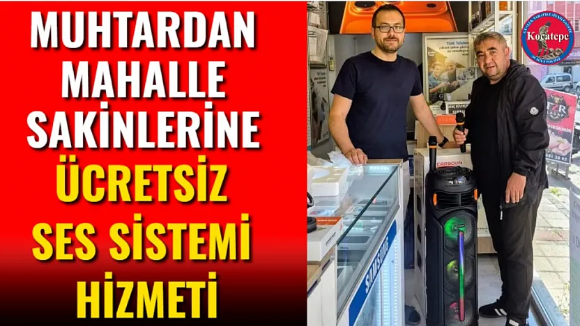 Muhtardan Mahalle Sakinlerine Ücretsiz Ses Sistemi Hizmeti