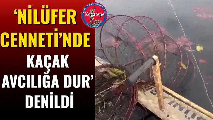 'Nilüfer Cenneti'nde Kaçak Avcılığa 'Dur' Denildi