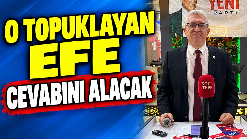 'O Topuklayan Efe Cevabını Alacak'
